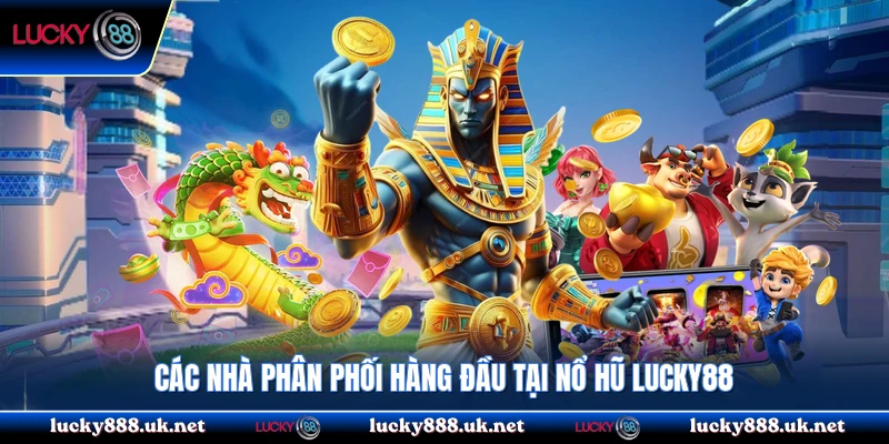 Các nhà phân phối hàng đầu tại nổ hũ Lucky88