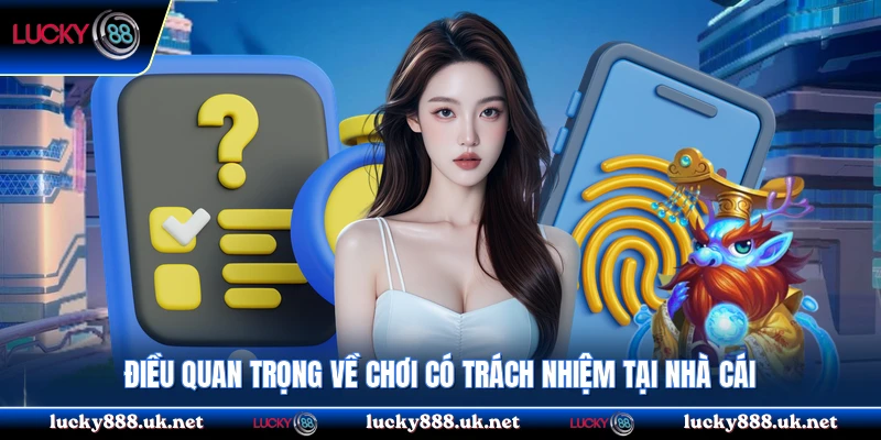 Điều quan trọng về chơi có trách nhiệm tại nhà cái