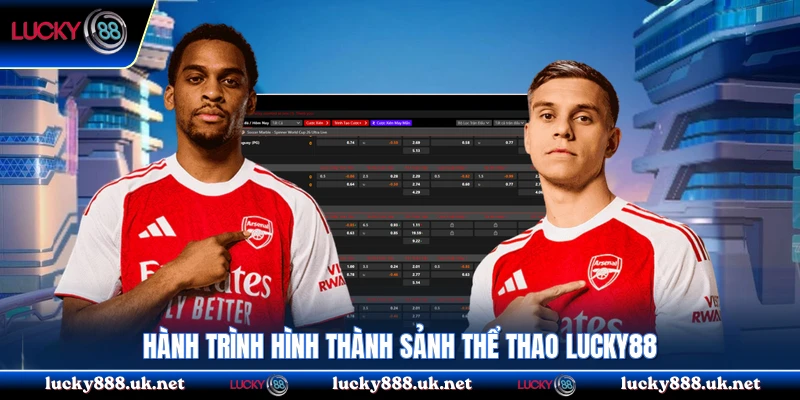 Hành trình hình thành sảnh thể thao Lucky88