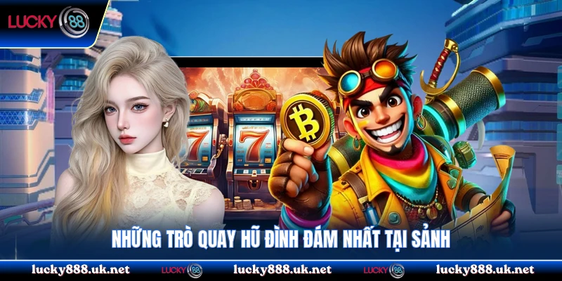 Những trò quay hũ đình đám nhất tại sảnh
