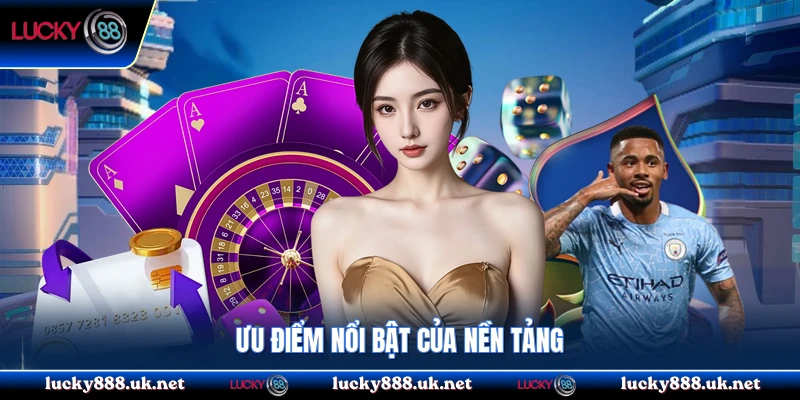 Ưu điểm nổi bật của nền tảng